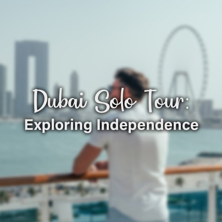 Dubai Solo Tour: Exploring Independence