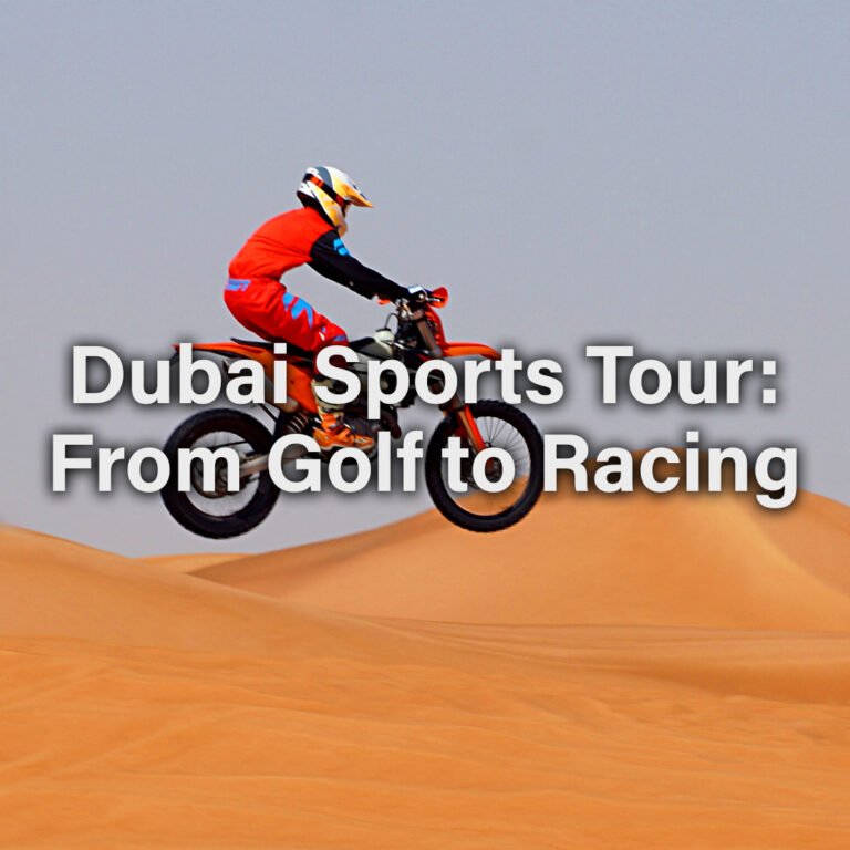 Dubai Sports Tour: From Golf to Racing